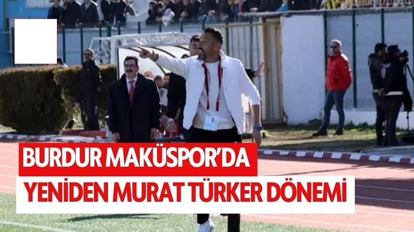 Burdur Maküspor’da teknik direktörlük görevine Murat Türker getirildi.