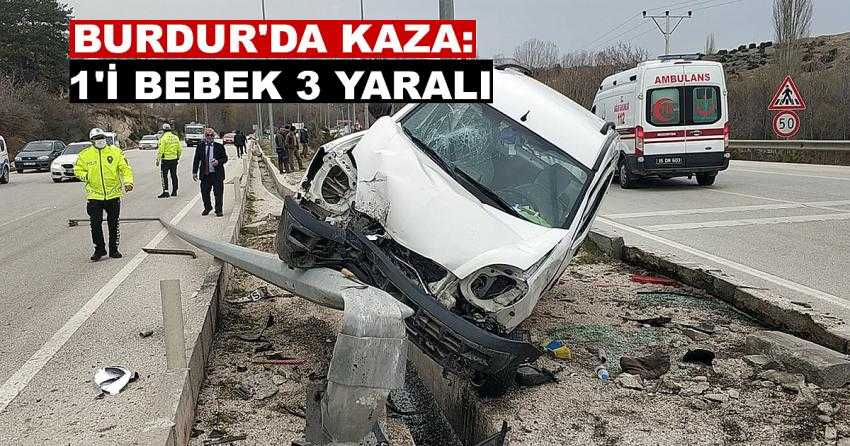 BURDUR’DA KAZA: 1’İ BEBEK 3 YARALI