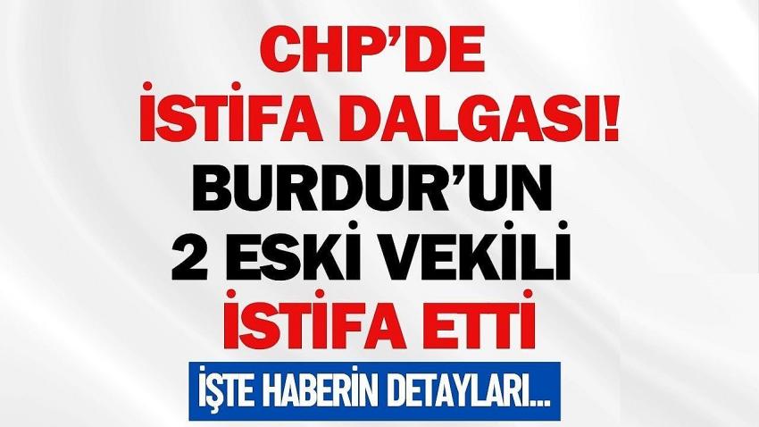 CHP’de Büyük İstifa Dalgası! Burdur’un 2 Eski Vekili de İstifa Etti