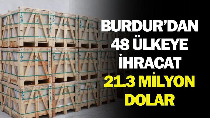 Burdur’dan 48 Ülkeye İhracat: 21,3 Milyon Dolar