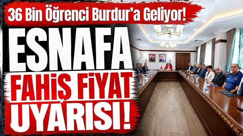 36 Bin Öğrenci Burdur’a Geliyor! Esnafa Fahiş Fiyat Uyarısı