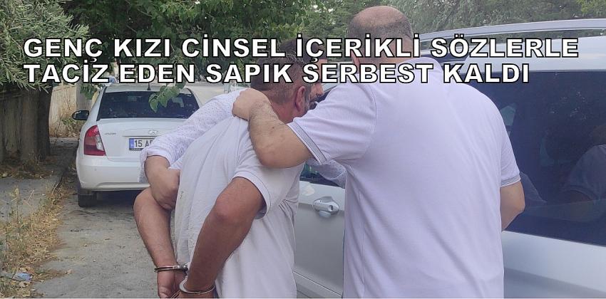 Burdur’da Genç Kızı Sözle Taciz Eden Sapık Serbest Kaldı!