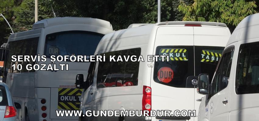 BURDUR’DA SERVİS ŞOFÖRLERİ KAVGA ETTİ 10 GÖZALTI