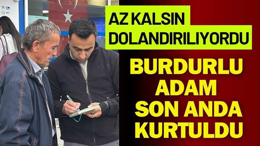 Burdur’da 250 Bin Liralık Dolandırıcılık Son Anda Önledi!