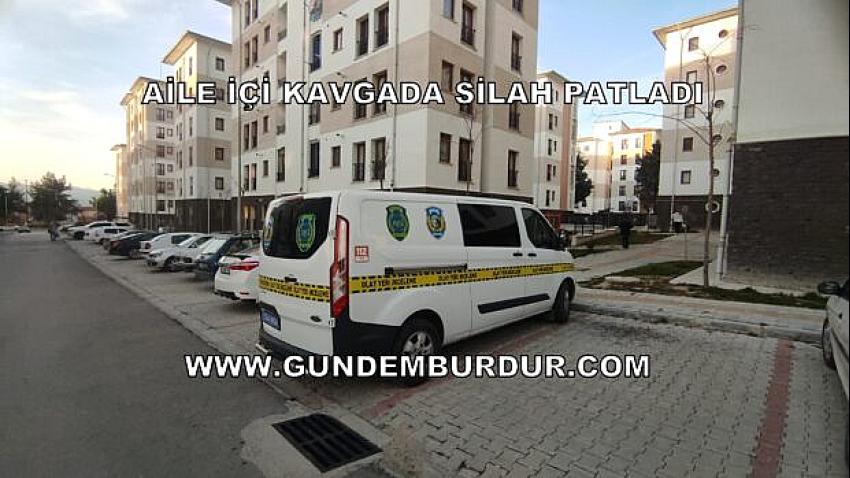 BURDUR’da aile içi kavga sırasında silah patladı.