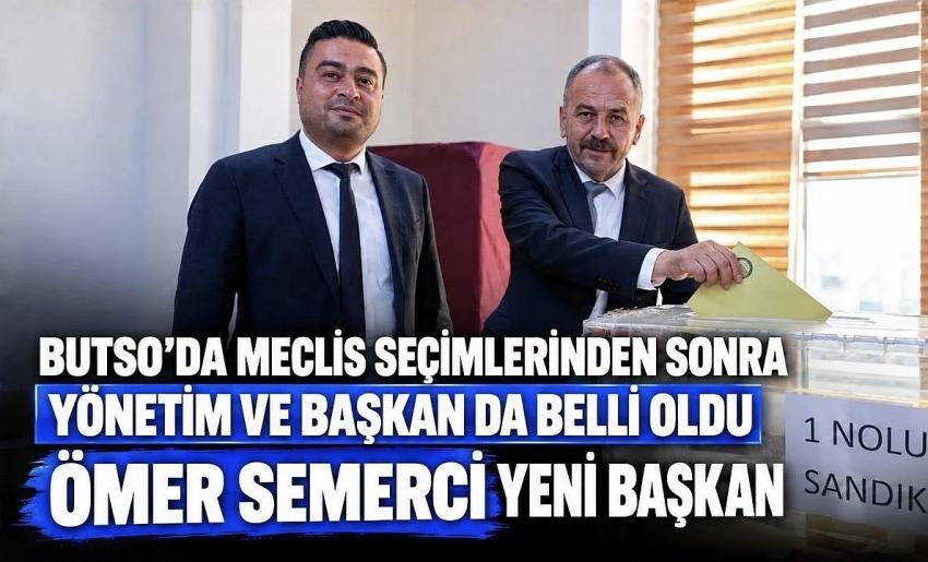 BUTSO’da MECLİS SEÇİMLERİNDEN SONRA YÖNETİM ve BAŞKAN da BELLİ OLDU ÖMER SEMERCİ YENİ BAŞKAN, MEHMET ANIK MECLİS BAŞKANI OLDU