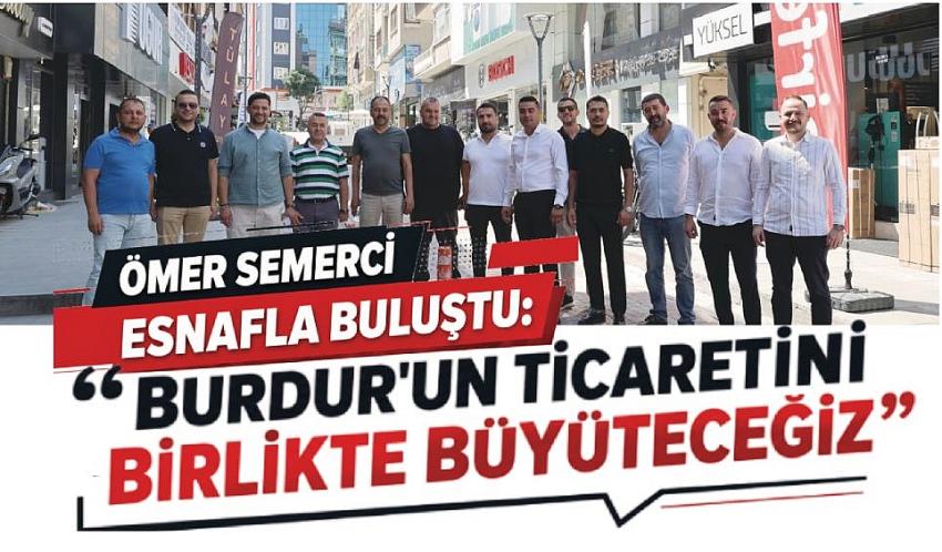 Ömer Semerci Esnafla Buluştu: "Burdur