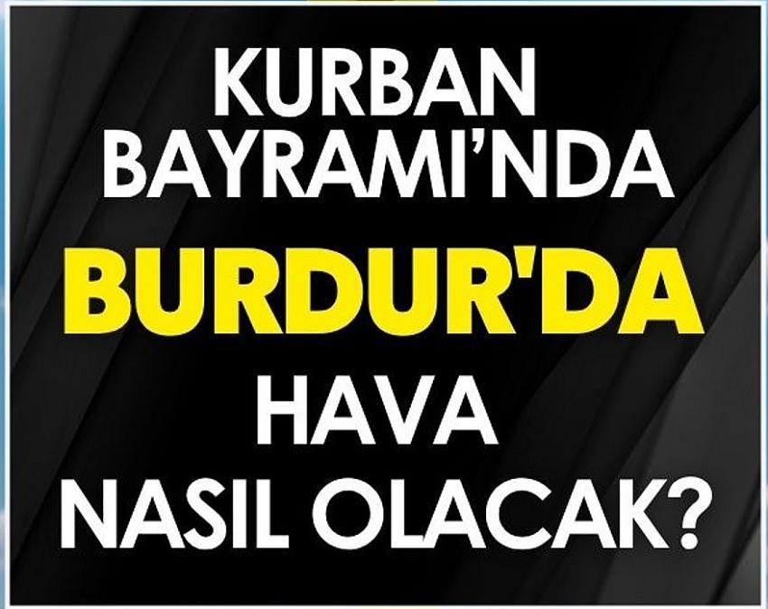 Kurban Bayramı’nda Burdur'da Hava Nasıl Olacak?