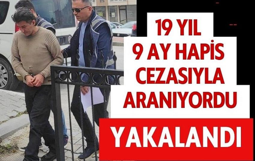 19 yıl 9 ay hapis cezasıyla aranıyordu