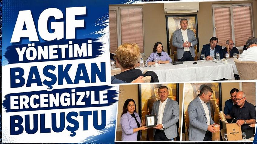 AGF YÖNETİMİ BAŞKAN ERCENGİZ’LE BİR ARAYA GELDİ