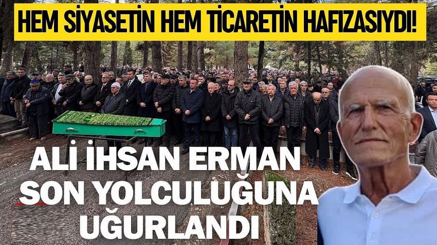 Hem Siyasetin Hem Ticaretin Hafızasıydı! Ali İhsan Erman Son Yolculuğuna Uğurlandı
