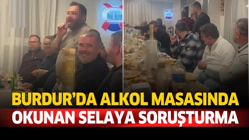 Burdur’da Alkol Masasında Okunan Selaya Soruşturma