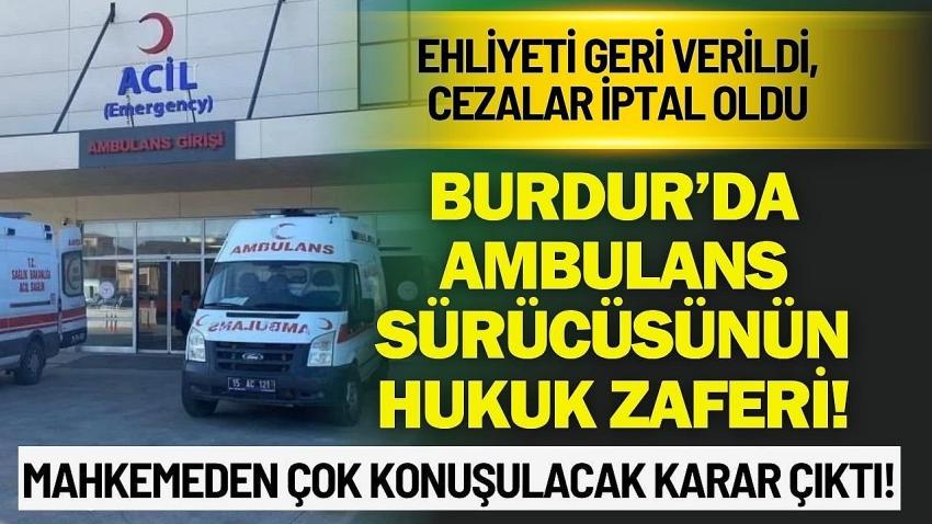 Burdur’da Ambulans Sürücüsünün Hukuk Zaferi!
