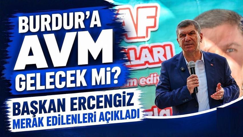 Burdur’a AVM Gelecek mi? Başkan Ercengiz Merak Edilenleri Açıkladı