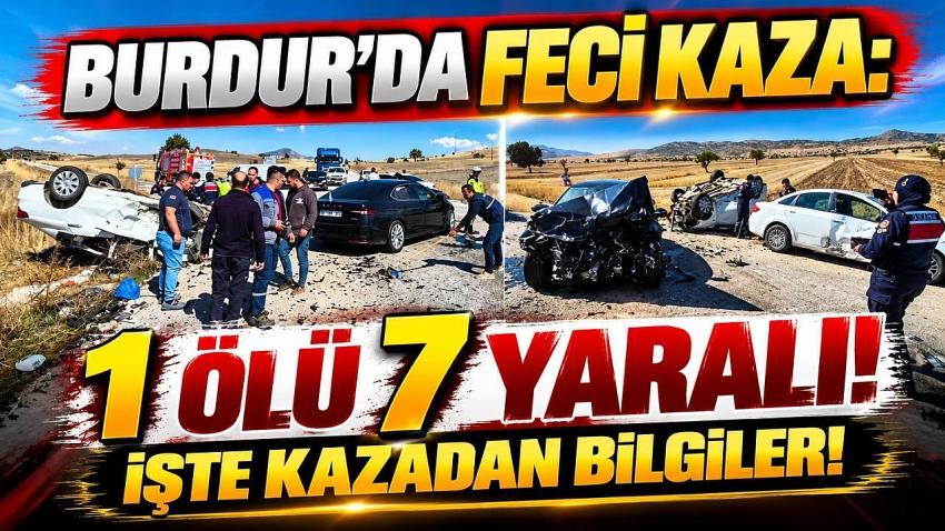 Burdur’da 3 Araçlı Feci Kaza: 1 Ölü, 7 Yaralı
