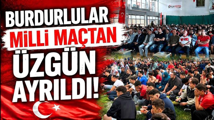BURDURLULAR MİLLİ MAÇTAN ÜZGÜN AYRILDI!