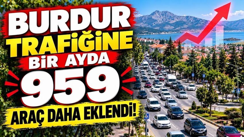 Burdur Trafiğine Bir Ayda 959 Araç Daha Eklendi