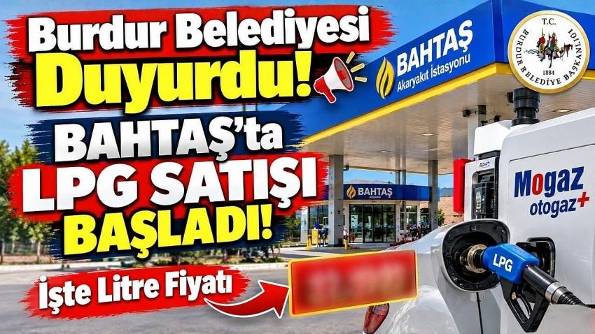 Burdur Belediyesi Duyurdu! BAHTAŞ’ta LPG Satışı Başladı: İşte Litre Fiyatı