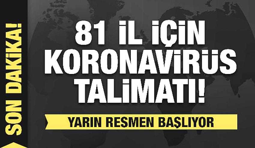 81 il’e koronavirüs talimatı; SIKI DENETİMLER BAŞLIYOR