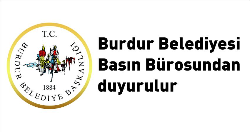 Burdur Belediyesi Basın Bürosundan duyurulur