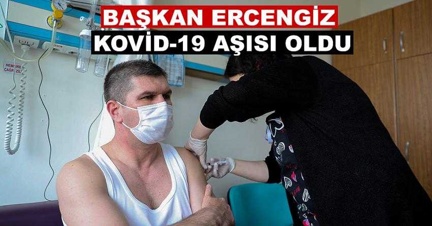 BAŞKAN ERCENGİZ KOVİD-19 AŞISI OLDU