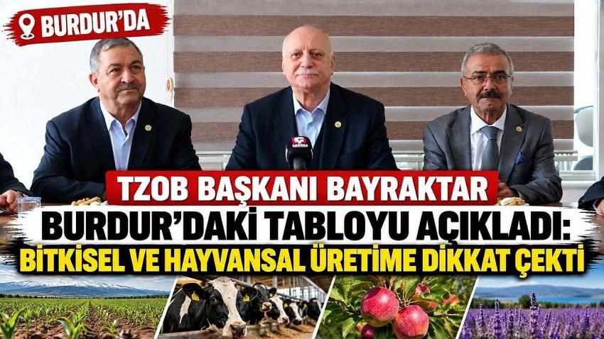 TZOB Başkanı Bayraktar Burdur’daki Tabloyu Açıkladı: Bitkisel ve Hayvansal Üretime Dikkat Çekti