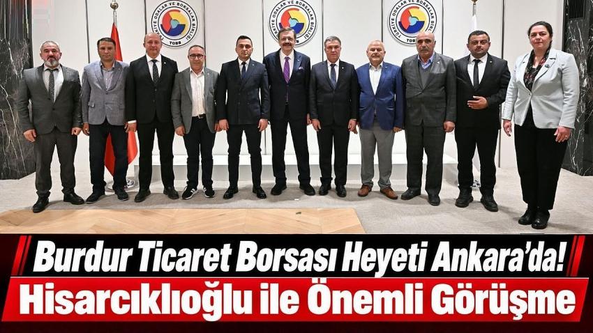 Burdur Ticaret Borsası Heyeti Ankara’da! Hisarcıklıoğlu ile Önemli Görüşme