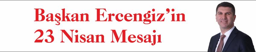 Başkan Ercengiz’in 23 Nisan Mesajı