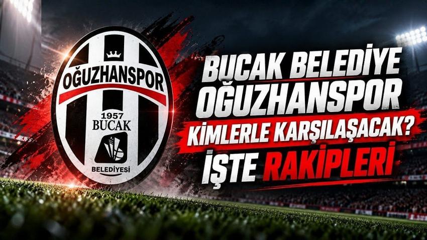 Bucak Belediye Oğuzhanspor Kimlerle Karşılaşacak? İşte Rakipleri