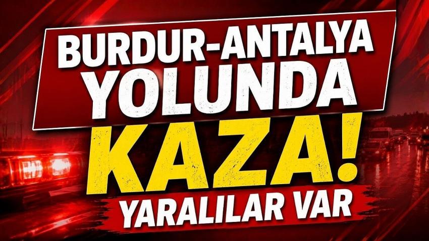 Burdur-Antalya Yolunda Kaza! Yaralılar Var