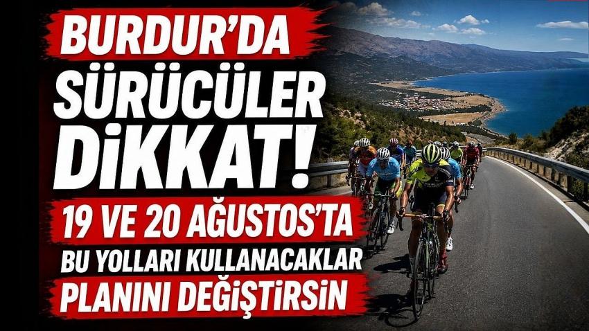 Burdur’da Sürücüler Dikkat! 19 ve 20 Ağustos’ta Bu Yolları Kullanacaklar Planını Değiştirsin