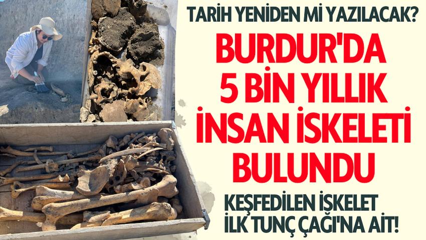 Burdur'da 5 bin yıllık insan iskeleti bulundu