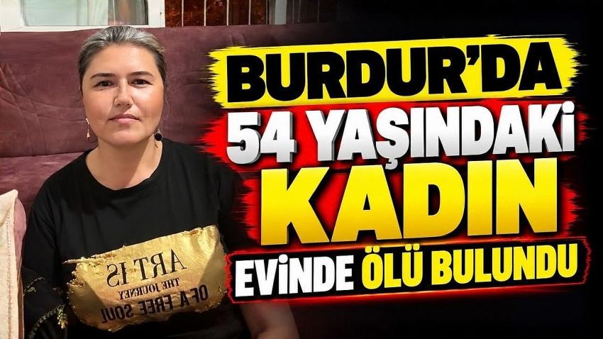 Burdur’da 54 Yaşındaki Kadın Evinde Ölü Bulundu