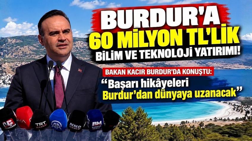 Bakan Kacır Burdur’da Konuştu: “Başarı Hikâyeleri Burdur’dan Dünyaya Uzanacak”