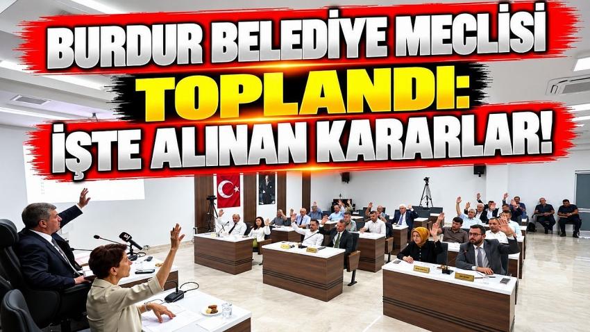 Burdur Belediye Meclisi Toplandı: İşte Alınan Kararlar