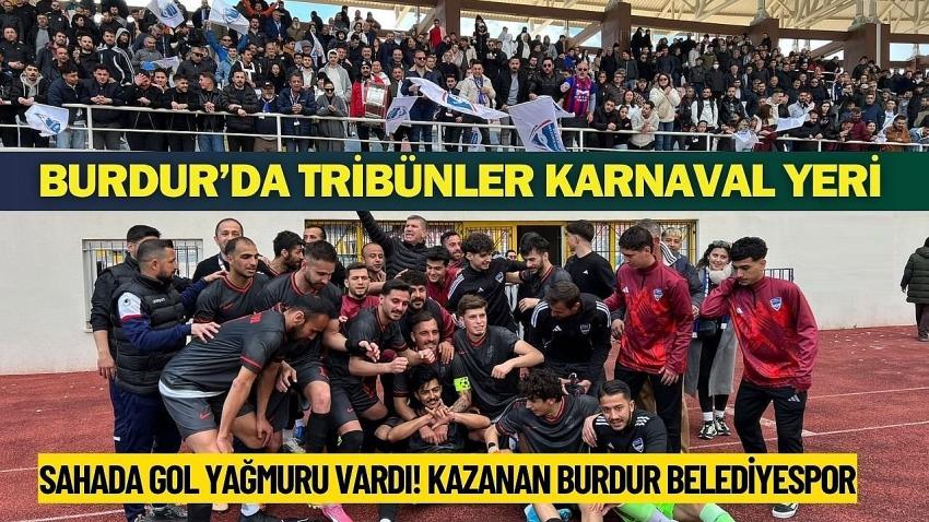 Burdur’da Tribünler Karnaval Yeri, Sahada Gol Yağmuru Vardı!