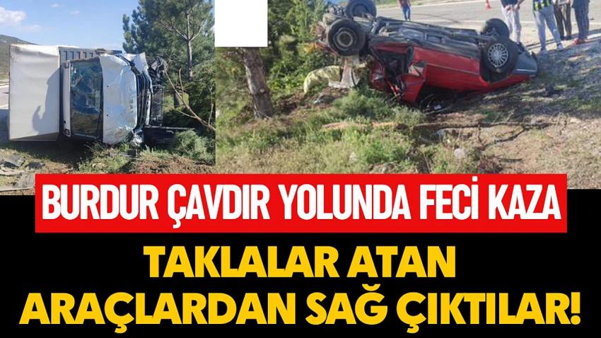 Burdur Çavdır Yolunda Feci Kaza: Taklalar Atan Araçlardan Sağ Çıktılar!