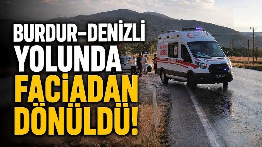 Burdur–Denizli Yolunda Faciadan Dönüldü!
