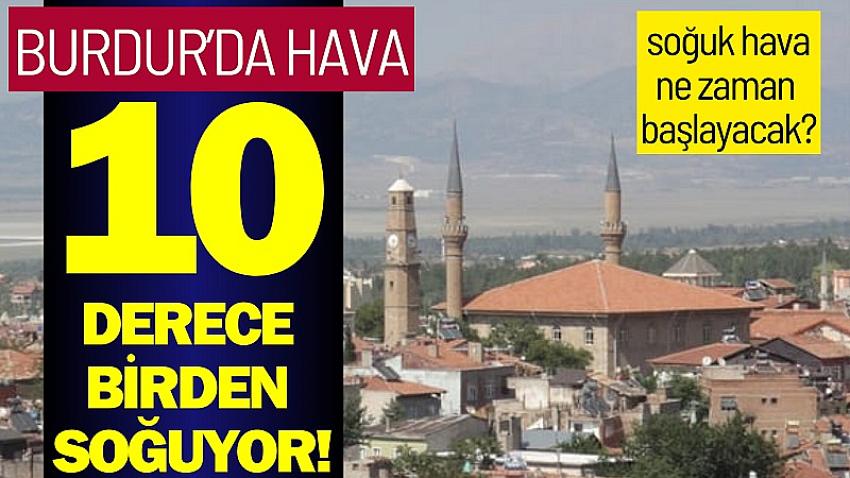 Burdur’da Hava 10 Derece Birden Soğuyor!