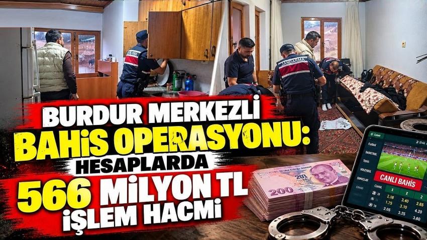 Burdur Merkezli Bahis Operasyonu: Hesaplarda 566 Milyon TL İşlem Hacmi