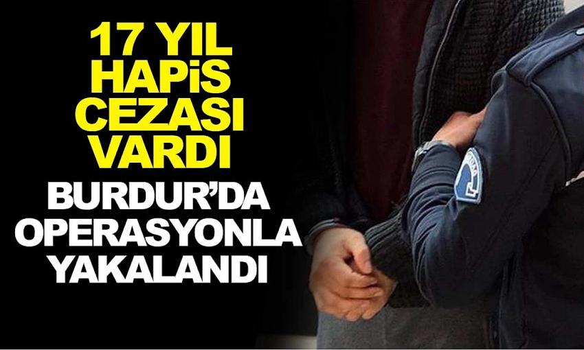 Burdur'da 17 yıl hapis cezasıyla aranıyordu, JASAT yakaladı!