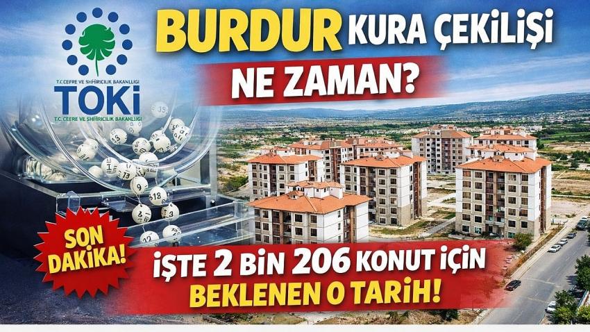TOKİ Burdur Kura Çekilişi Ne Zaman? İşte 2 bin 206 Konut İçin Beklenen O Tarih!