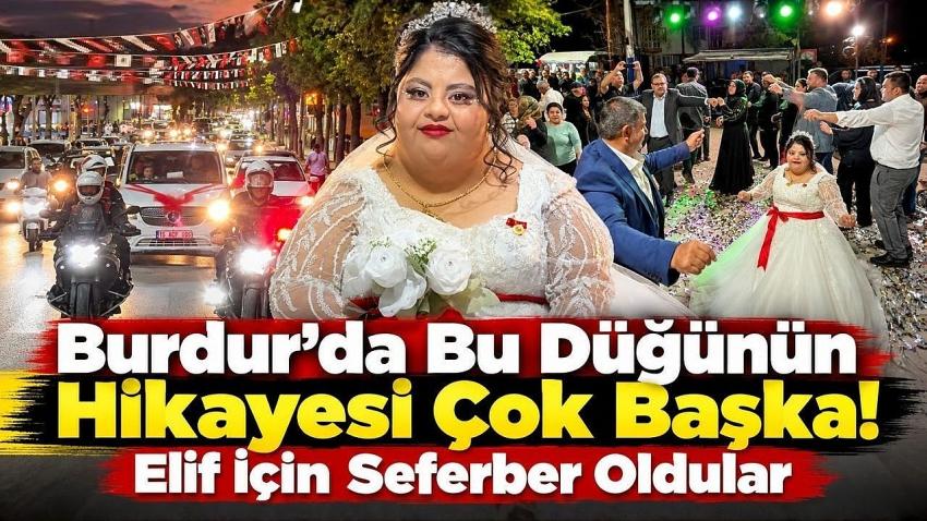 Burdur’da Bu Düğünün Hikayesi Çok Başka! Elif İçin Seferber Oldular
