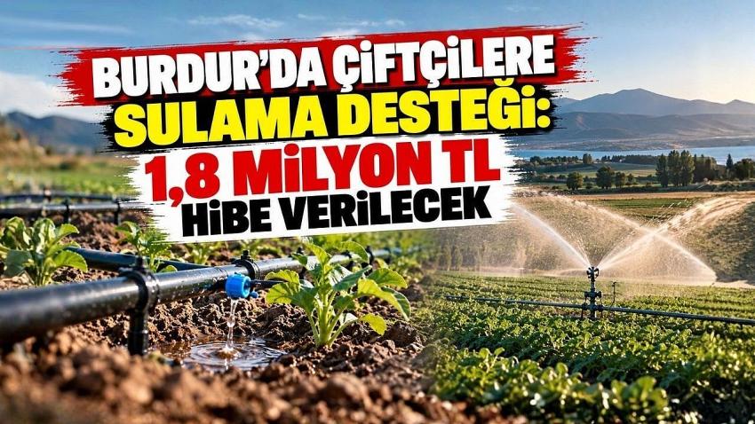 Burdur’da Çiftçilere Sulama Desteği: 1,8 Milyon TL Hibe Verilecek