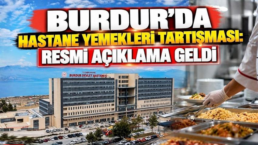 BURDUR’DA HASTANE YEMEKLERİ TARTIŞMASI: RESMİ AÇIKLAMA GELDİ