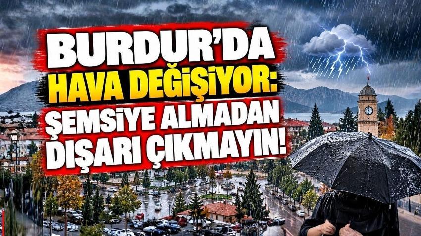 Burdur’da Hava Değişiyor: Şemsiye Almadan Dışarı Çıkmayın!