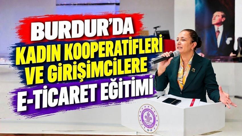 BURDUR’DA KADIN KOOPERATİFLERİ VE GİRİŞİMCİLERE E-TİCARET EĞİTİMİ
