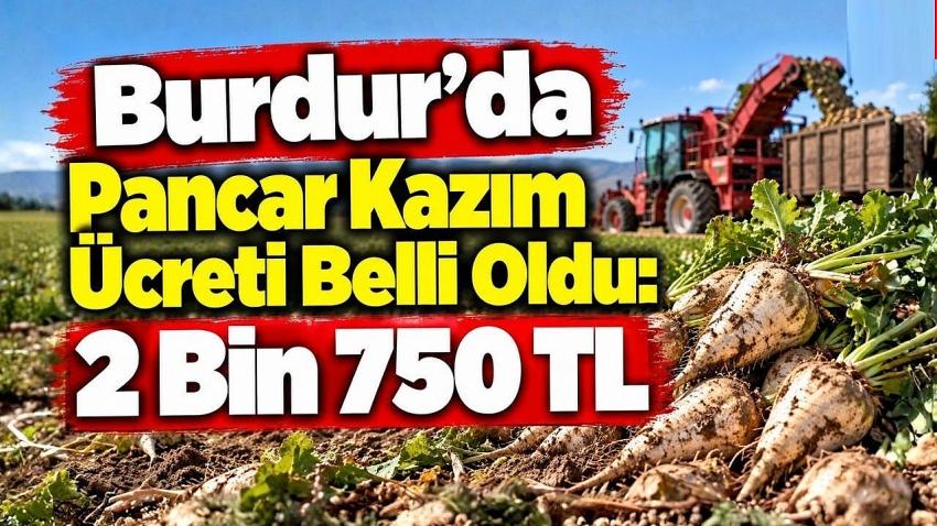 Burdur’da Pancar Kazım Ücreti Belli Oldu: 2 Bin 750 TL