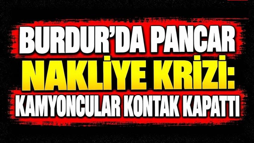 Burdur’da Pancar Nakliye Krizi: Kamyoncular Kontak Kapattı