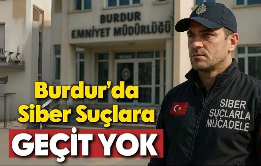 Burdur’da Siber Suçlara Geçit Yok